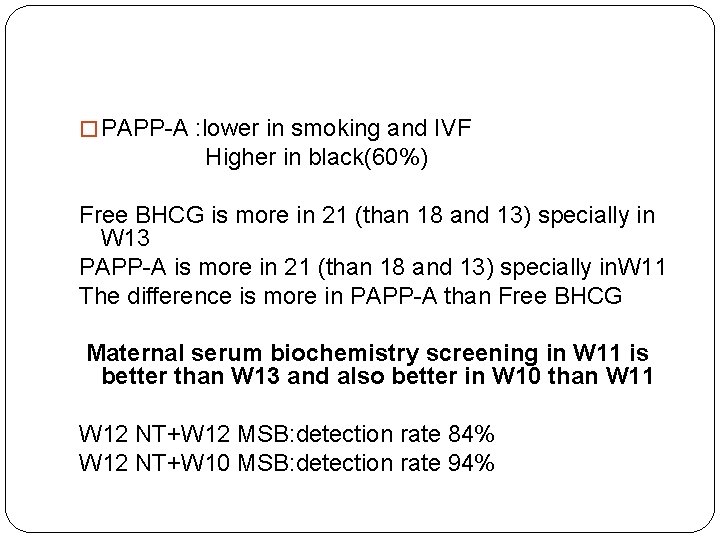 � PAPP-A : lower in smoking and IVF Higher in black(60%) Free BHCG is