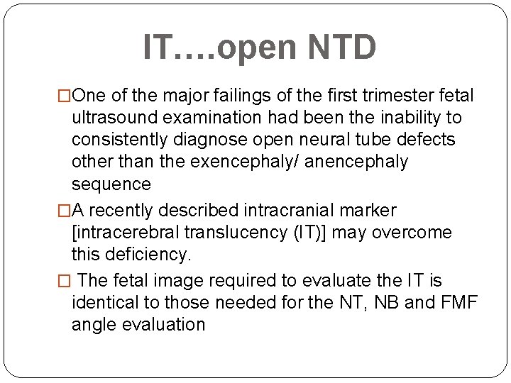 IT…. open NTD �One of the major failings of the first trimester fetal ultrasound
