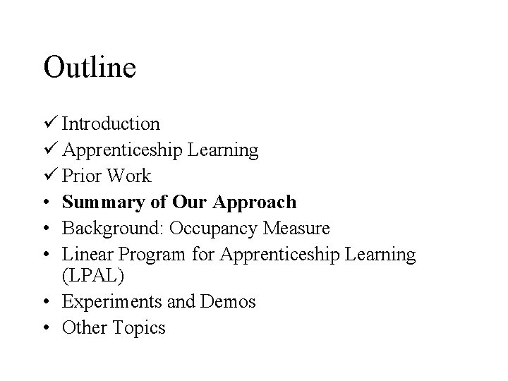 Outline ü Introduction ü Apprenticeship Learning ü Prior Work • Summary of Our Approach