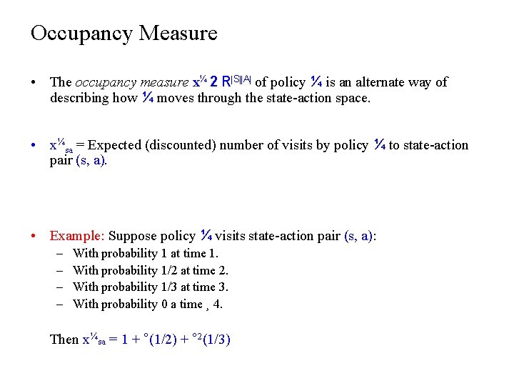 Occupancy Measure • The occupancy measure x¼ 2 R|S||A| of policy ¼ is an