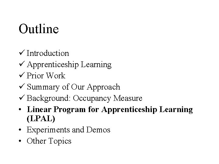 Outline ü Introduction ü Apprenticeship Learning ü Prior Work ü Summary of Our Approach