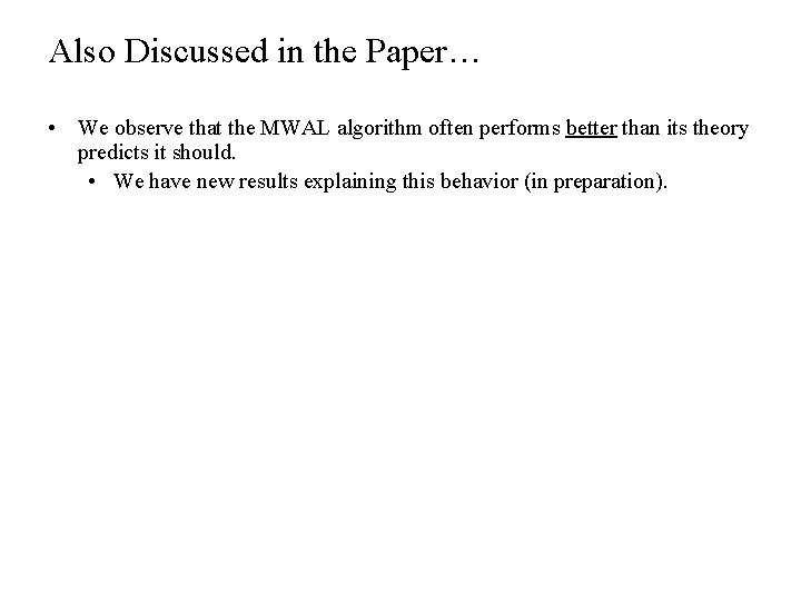 Also Discussed in the Paper… • We observe that the MWAL algorithm often performs