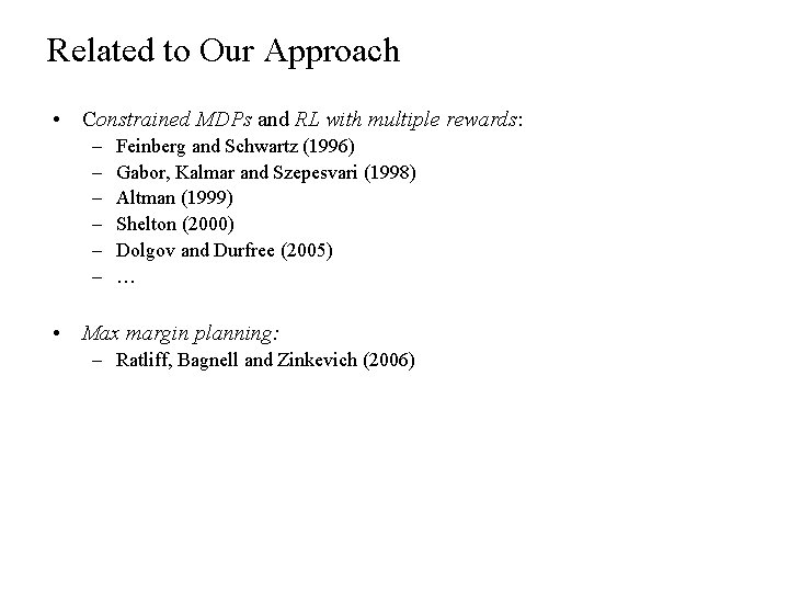 Related to Our Approach • Constrained MDPs and RL with multiple rewards: – –