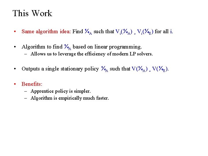 This Work • Same algorithm idea: Find ¼A such that Vi(¼A) ¸ Vi(¼E) for