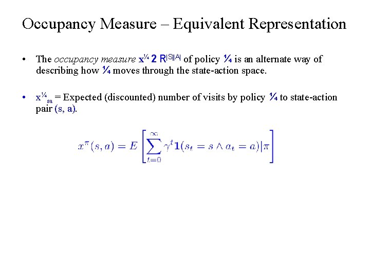Occupancy Measure – Equivalent Representation • The occupancy measure x¼ 2 R|S||A| of policy