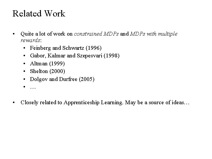 Related Work • Quite a lot of work on constrained MDPs and MDPs with