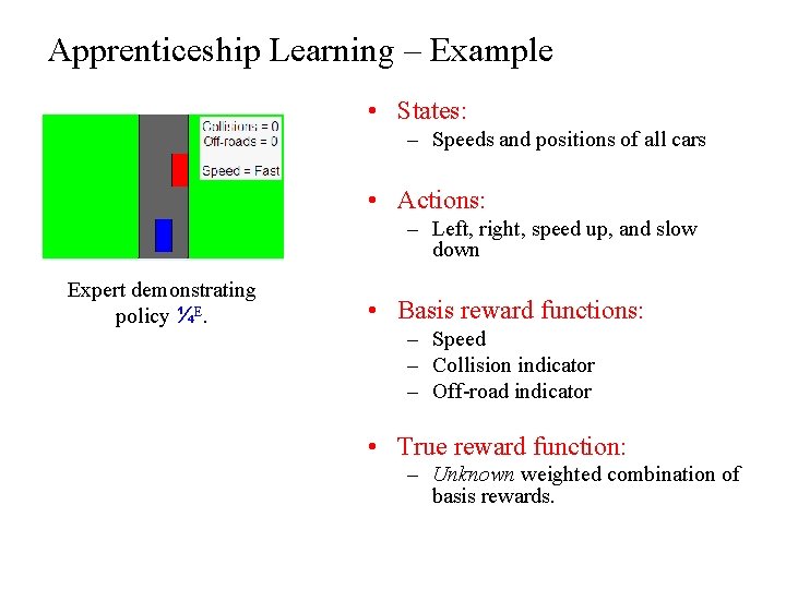 Apprenticeship Learning – Example • States: – Speeds and positions of all cars •