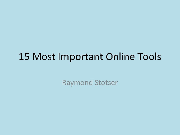 15 Most Important Online Tools Raymond Stotser 