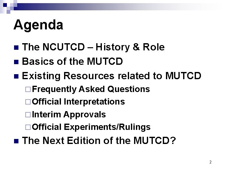 Agenda The NCUTCD – History & Role n Basics of the MUTCD n Existing