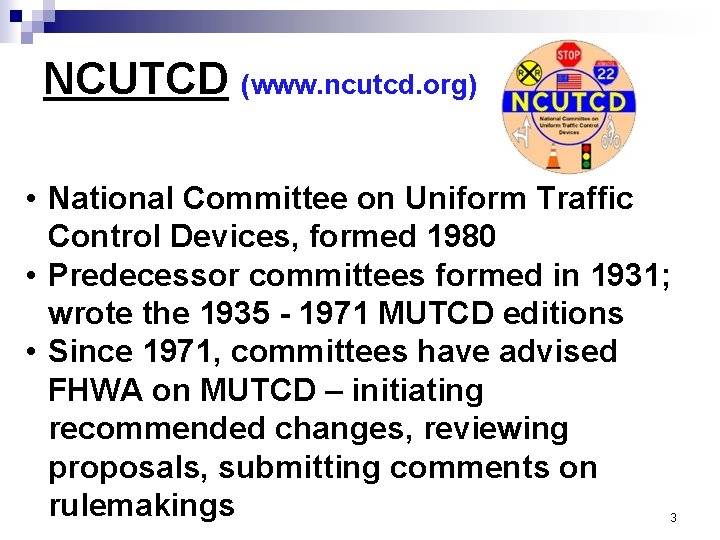 NCUTCD (www. ncutcd. org) • National Committee on Uniform Traffic Control Devices, formed 1980