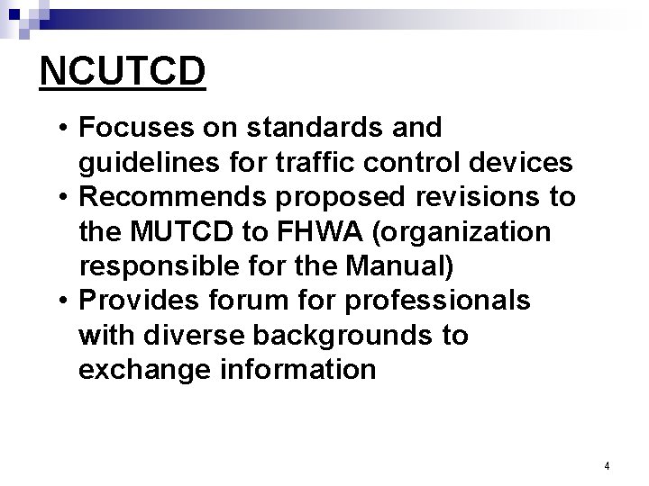 NCUTCD • Focuses on standards and guidelines for traffic control devices • Recommends proposed