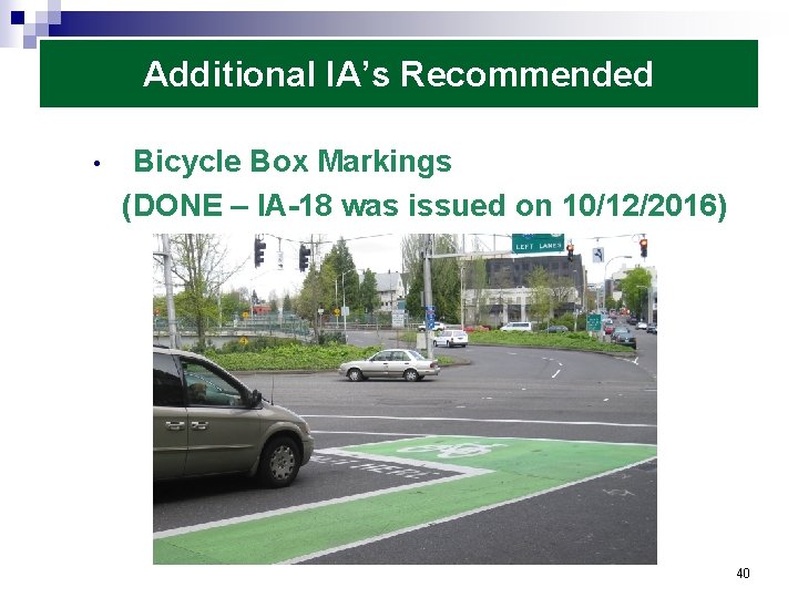 Additional IA’s Recommended • Bicycle Box Markings (DONE – IA-18 was issued on 10/12/2016)