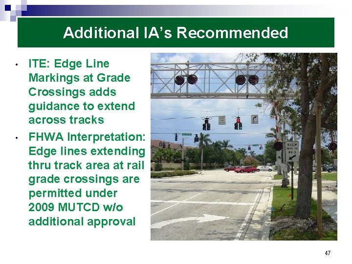 Additional IA’s Recommended • • ITE: Edge Line Markings at Grade Crossings adds guidance