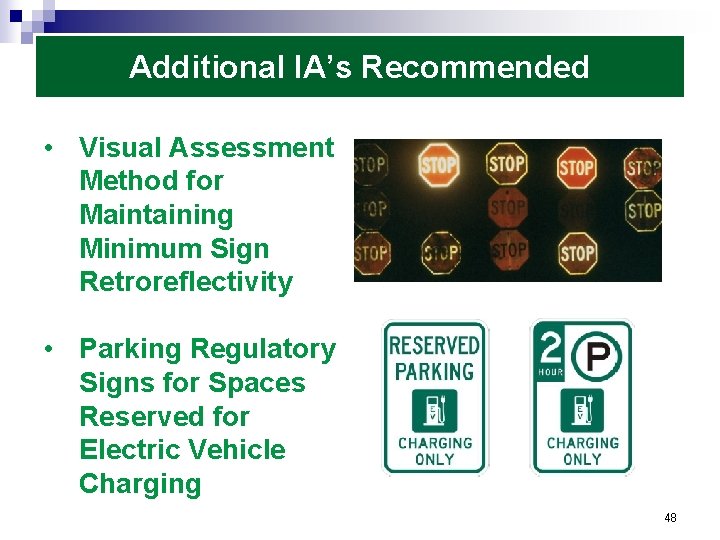 Additional IA’s Recommended • Visual Assessment Method for Maintaining Minimum Sign Retroreflectivity • Parking