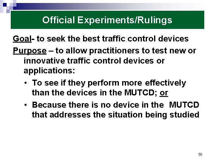 Official Experiments/Rulings Goal- to seek the best traffic control devices Purpose – to allow