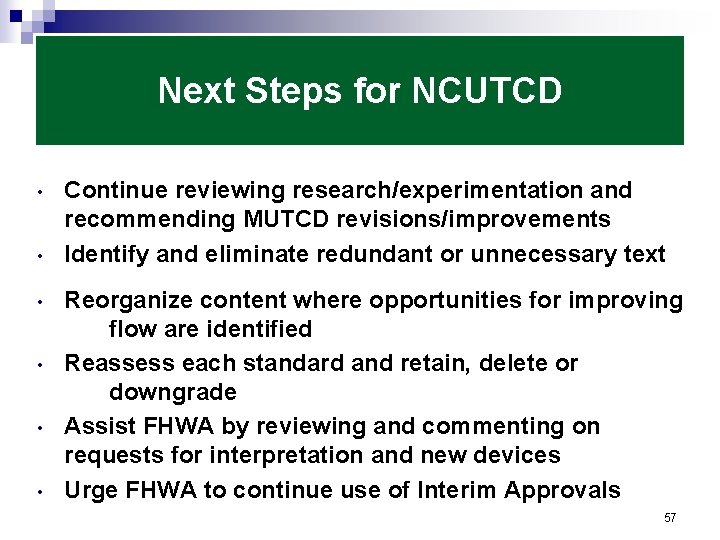 Next Steps for NCUTCD • • • Continue reviewing research/experimentation and recommending MUTCD revisions/improvements