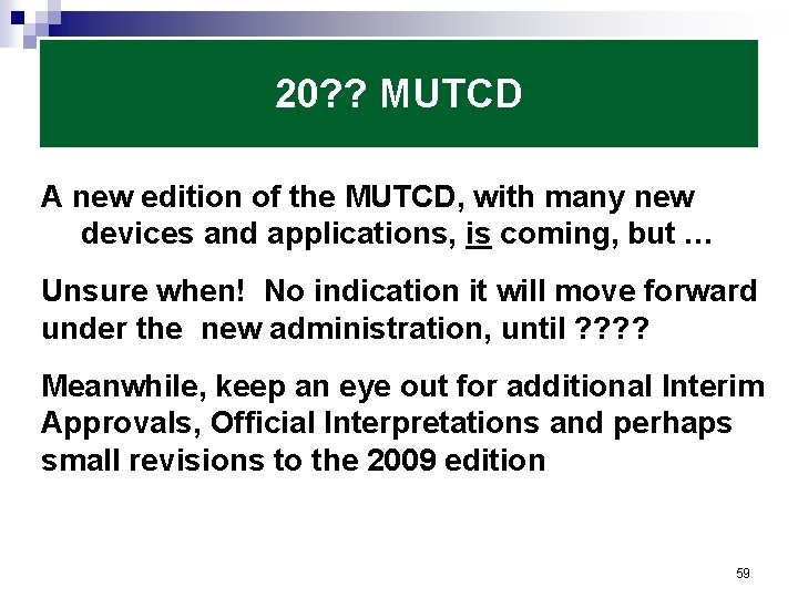 20? ? MUTCD A new edition of the MUTCD, with many new devices and