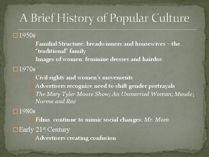 A Brief History of Popular Culture � 1950 s �Familial Structure: breadwinners and housewives