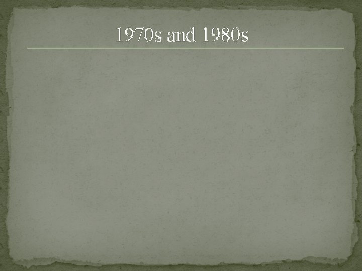 1970 s and 1980 s 