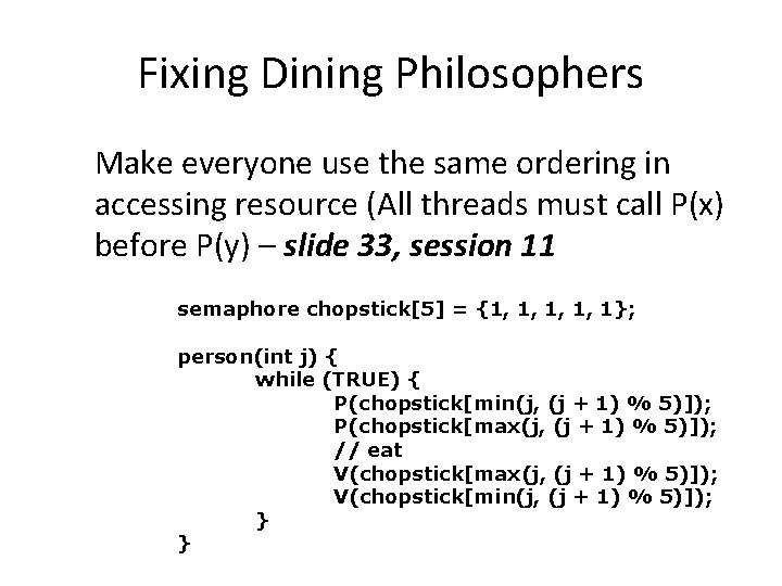 Fixing Dining Philosophers Make everyone use the same ordering in accessing resource (All threads Fixing Dining Philosophers Make everyone use the same ordering in accessing resource (All threads