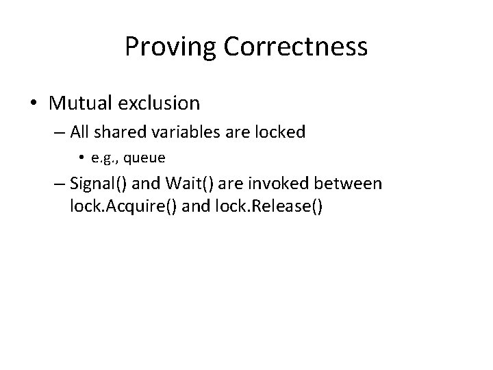 Proving Correctness • Mutual exclusion – All shared variables are locked • e. g. Proving Correctness • Mutual exclusion – All shared variables are locked • e. g.
