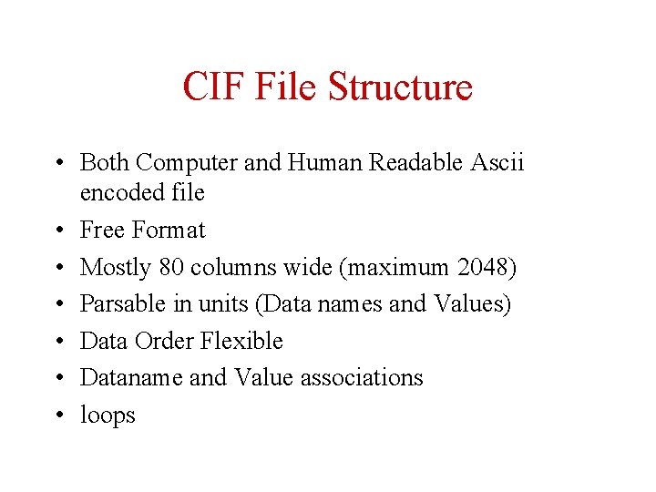 CIF File Structure • Both Computer and Human Readable Ascii encoded file • Free