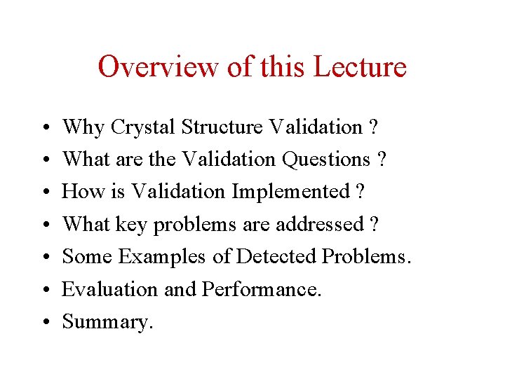 Overview of this Lecture • • Why Crystal Structure Validation ? What are the