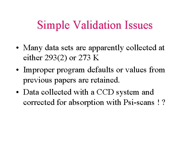 Simple Validation Issues • Many data sets are apparently collected at either 293(2) or