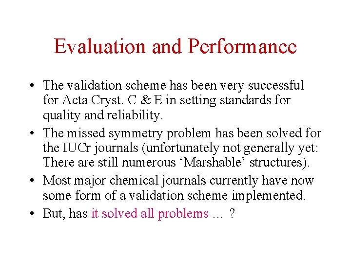 Evaluation and Performance • The validation scheme has been very successful for Acta Cryst.