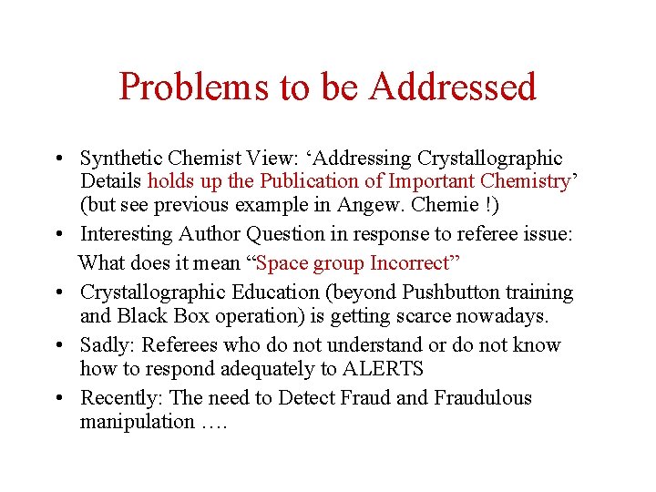 Problems to be Addressed • Synthetic Chemist View: ‘Addressing Crystallographic Details holds up the
