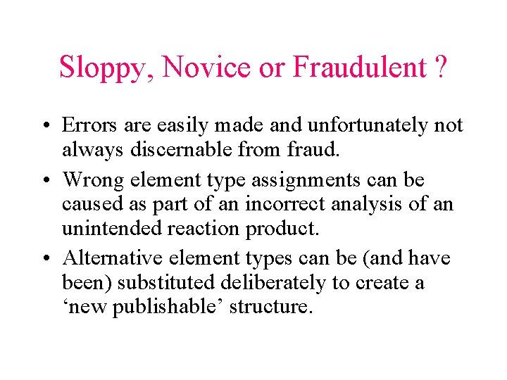 Sloppy, Novice or Fraudulent ? • Errors are easily made and unfortunately not always