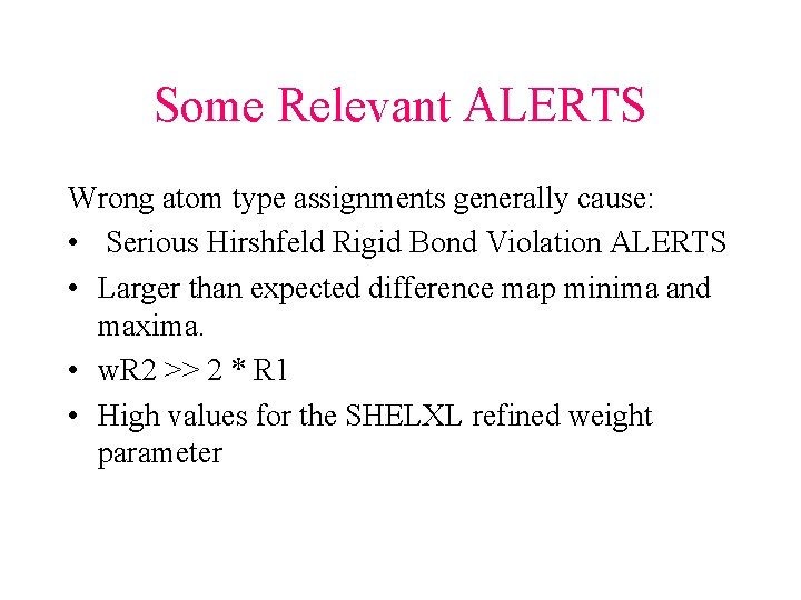Some Relevant ALERTS Wrong atom type assignments generally cause: • Serious Hirshfeld Rigid Bond