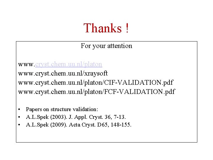Thanks ! For your attention www. cryst. chem. uu. nl/platon www. cryst. chem. uu.