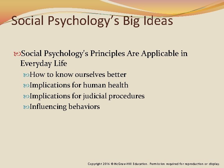 Social Psychology’s Big Ideas Social Psychology’s Principles Are Applicable in Everyday Life How to