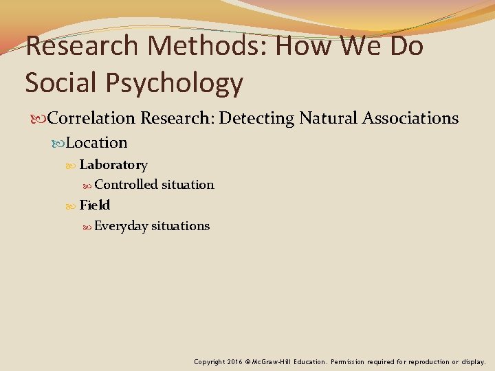 Research Methods: How We Do Social Psychology Correlation Research: Detecting Natural Associations Location Laboratory