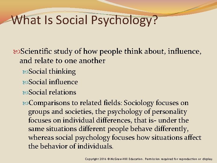 What Is Social Psychology? Scientific study of how people think about, influence, and relate