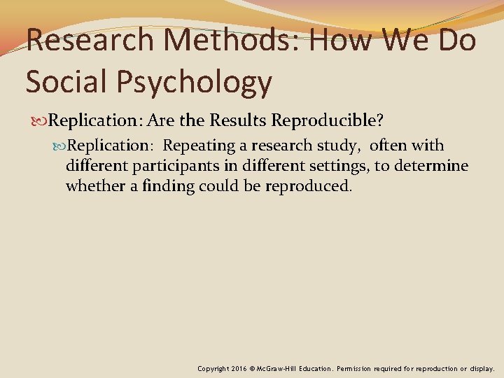 Research Methods: How We Do Social Psychology Replication: Are the Results Reproducible? Replication: Repeating