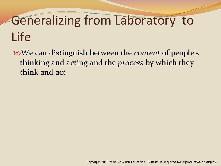 Generalizing from Laboratory to Life We can distinguish between the content of people’s thinking