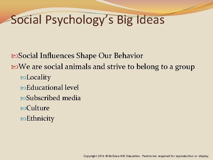 Social Psychology’s Big Ideas Social Influences Shape Our Behavior We are social animals and