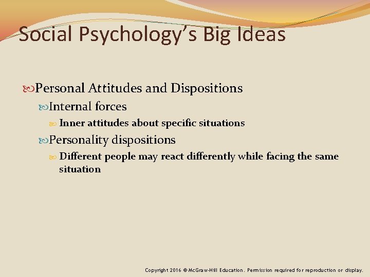 Social Psychology’s Big Ideas Personal Attitudes and Dispositions Internal forces Inner attitudes about specific