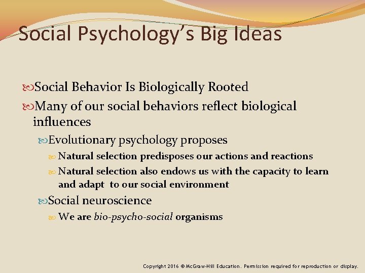 Social Psychology’s Big Ideas Social Behavior Is Biologically Rooted Many of our social behaviors