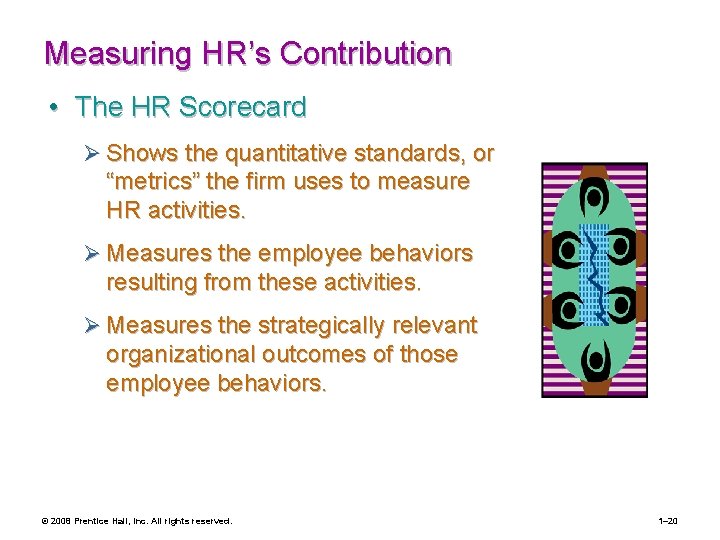 Measuring HR’s Contribution • The HR Scorecard Ø Shows the quantitative standards, or “metrics”