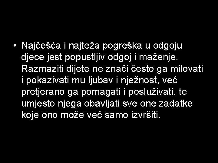  • Najčešća i najteža pogreška u odgoju djece jest popustljiv odgoj i maženje.