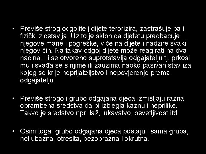  • Previše strog odgojitelj dijete terorizira, zastrašuje pa i fizički zlostavlja. Uz to