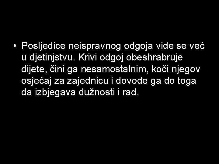  • Posljedice neispravnog odgoja vide se već u djetinjstvu. Krivi odgoj obeshrabruje dijete,