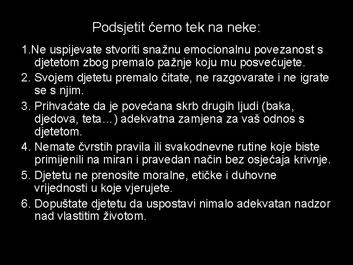 Podsjetit ćemo tek na neke: 1. Ne uspijevate stvoriti snažnu emocionalnu povezanost s djetetom