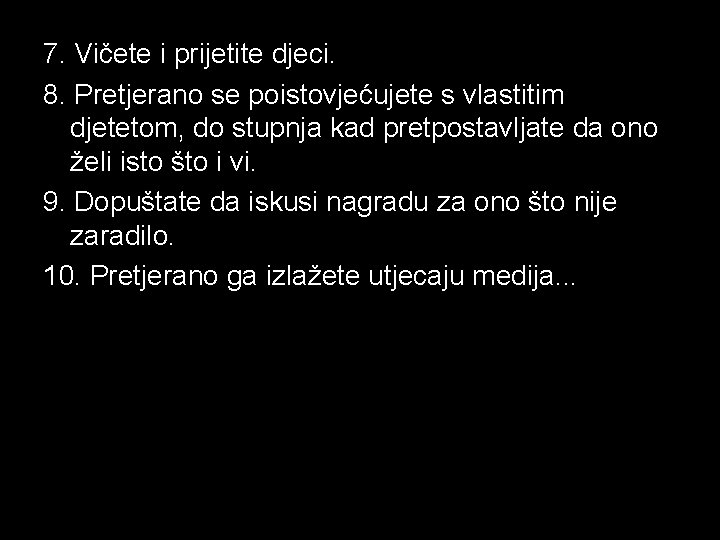 7. Vičete i prijetite djeci. 8. Pretjerano se poistovjećujete s vlastitim djetetom, do stupnja