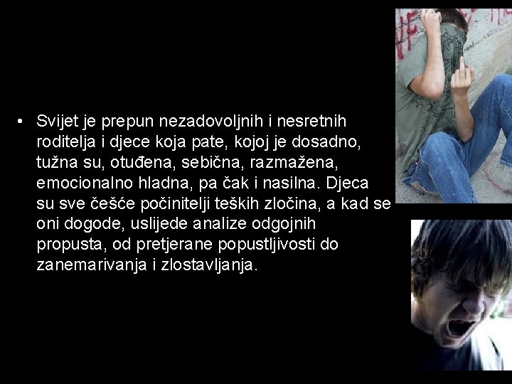  • Svijet je prepun nezadovoljnih i nesretnih roditelja i djece koja pate, kojoj