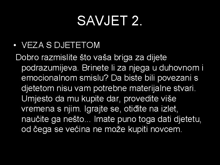 SAVJET 2. • VEZA S DJETETOM Dobro razmislite što vaša briga za dijete podrazumijeva.