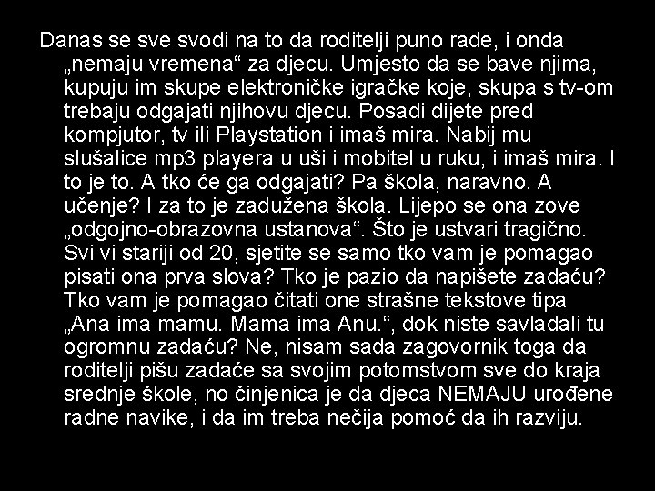 Danas se svodi na to da roditelji puno rade, i onda „nemaju vremena“ za